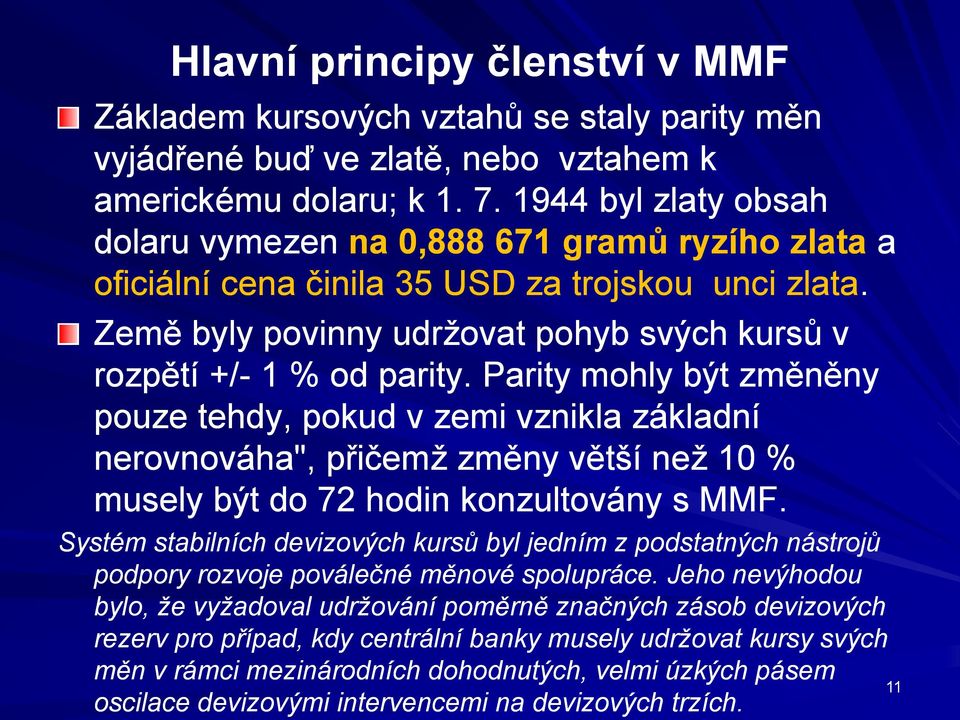 Parity mohly být změněny pouze tehdy, pokud v zemi vznikla základní nerovnováha", přičemž změny větší než 10 % musely být do 72 hodin konzultovány s MMF.