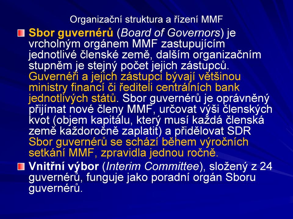 Sbor guvernérů je oprávněný přijímat nové členy MMF, určovat výši členských kvot (objem kapitálu, který musí každá členská země každoročně zaplatit) a přidělovat