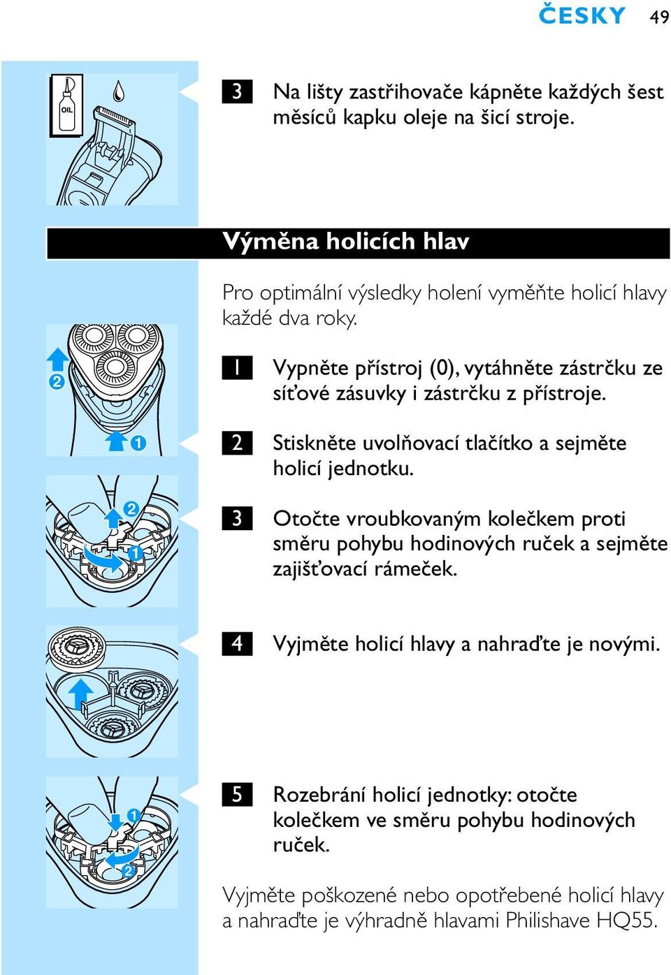 Vypněte přístroj (0), vytáhněte zástrčku ze síťové zásuvky i zástrčku z přístroje. C C 3 Stiskněte uvolňovací tlačítko a sejměte holicí jednotku.