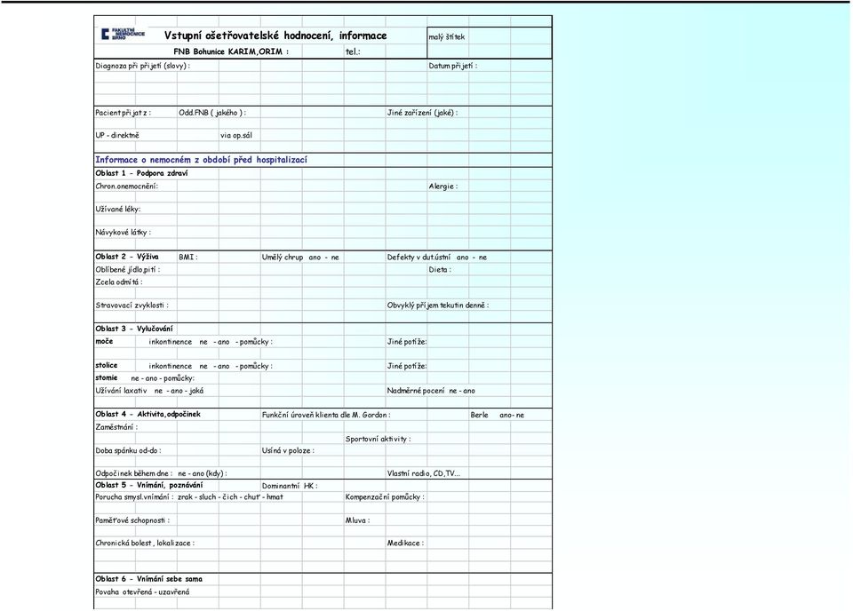 onemocnění: Alergie : Užívané léky: Návykové látky : Oblast 2 - Výživa BMI : Umělý chrup ano - ne Defekty v dut.