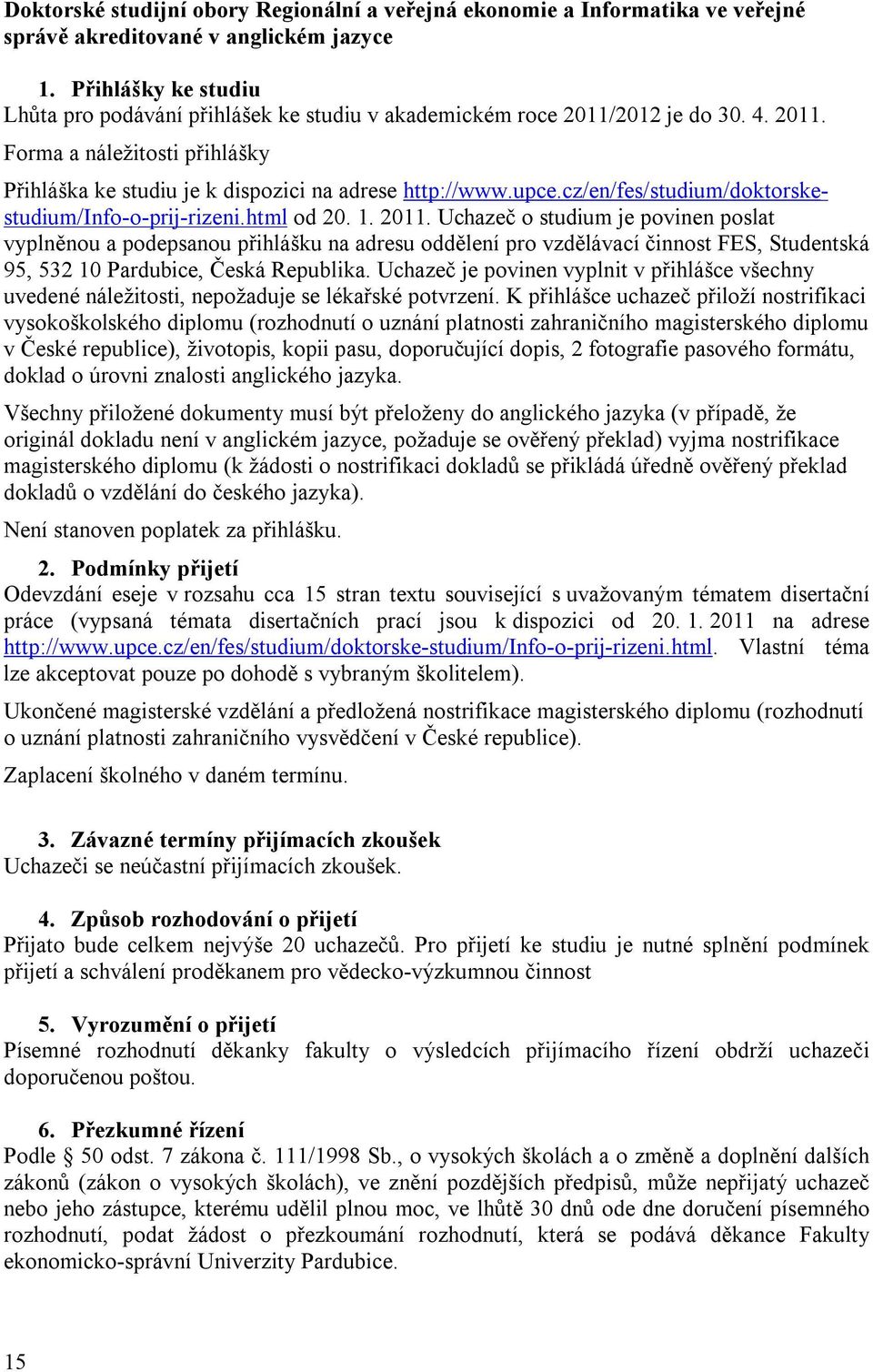 cz/en/fes/studium/doktorskestudium/info-o-prij-rizeni.html od 20. 1. 2011.