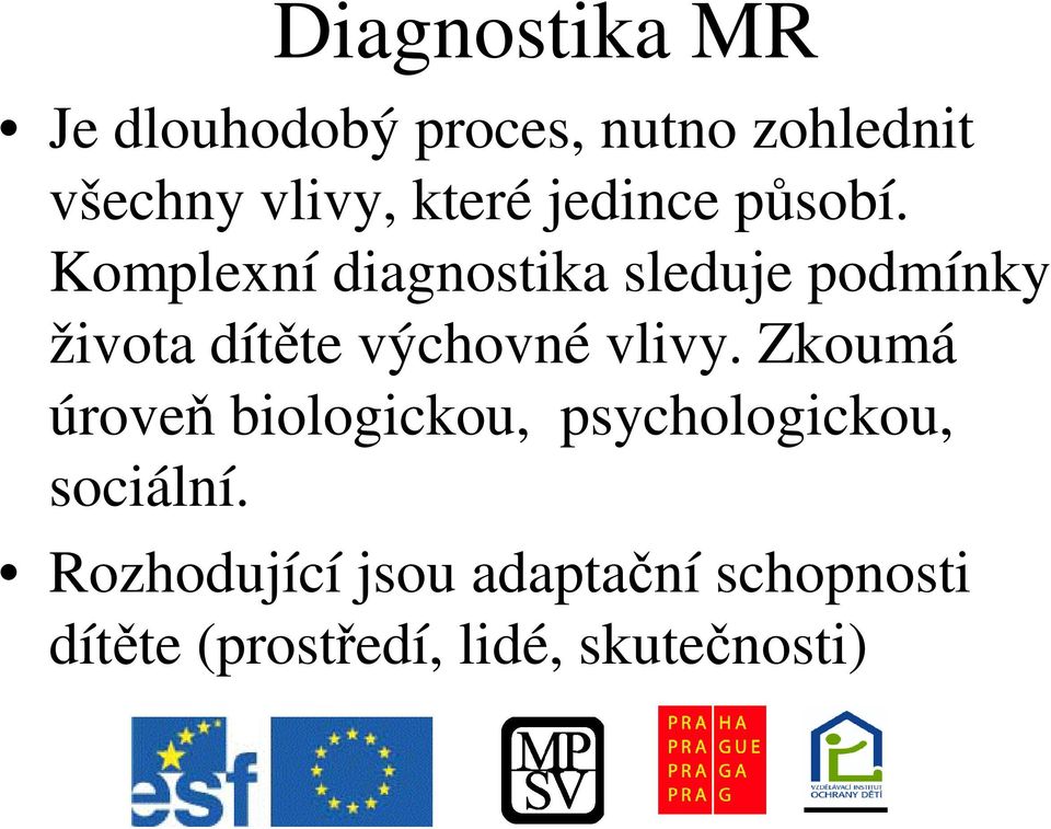 Komplexní diagnostika sleduje podmínky života dítte výchovné vlivy.