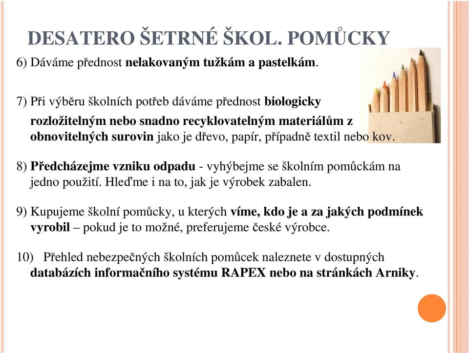případně textil nebo kov. 8) Předcházejme vzniku odpadu - vyhýbejme se školním pomůckám na jedno použití. Hleďme i na to, jak je výrobek zabalen.