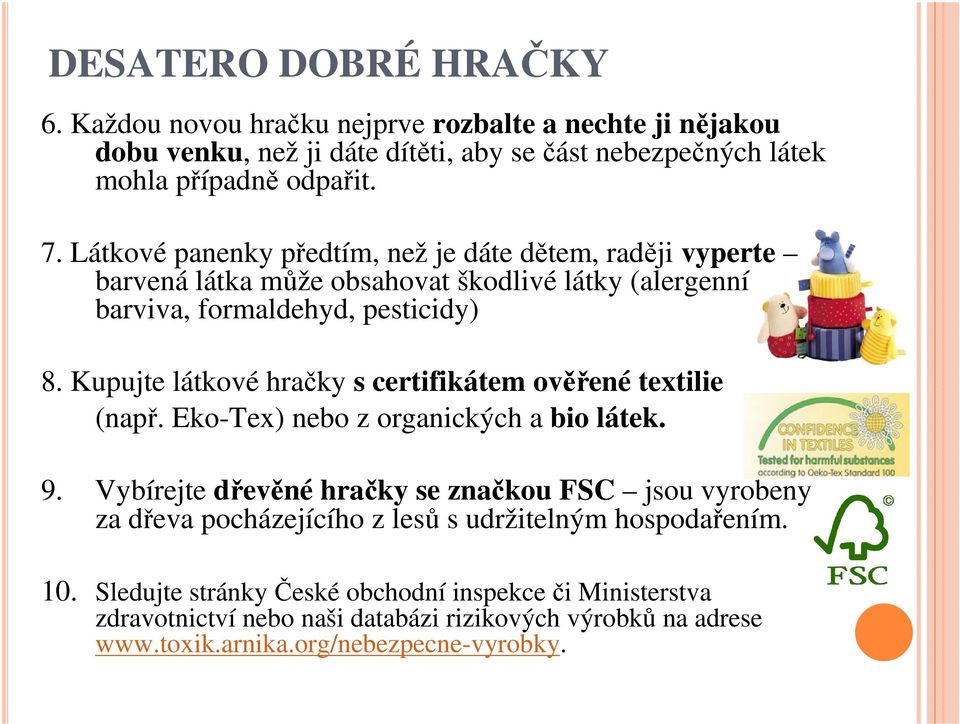 Kupujte látkové hračky s certifikátem ověřené textilie (např. Eko-Tex) nebo z organických a bio látek. 9.