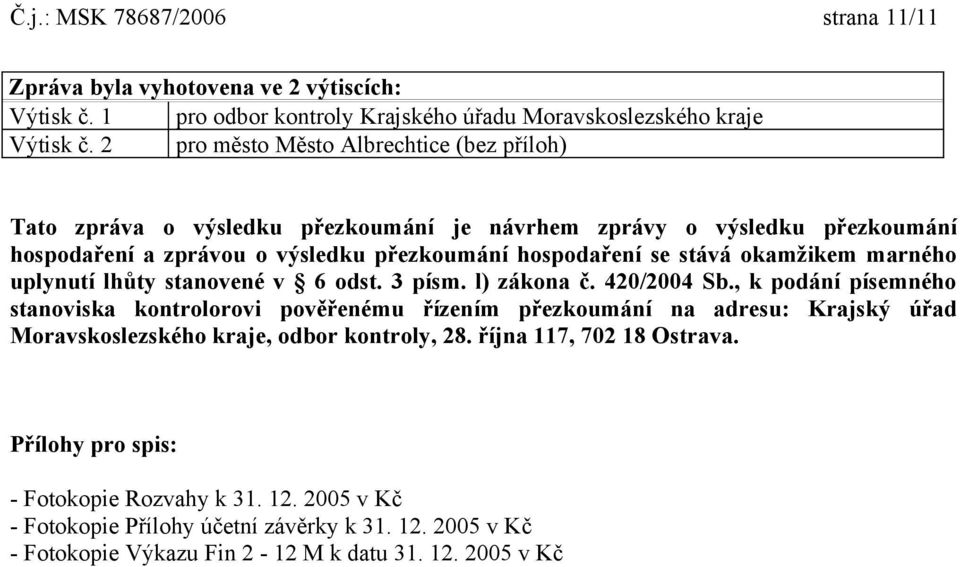 okamžikem marného uplynutí lhůty stanovené v 6 odst. 3 písm. l) zákona č. 420/2004 Sb.