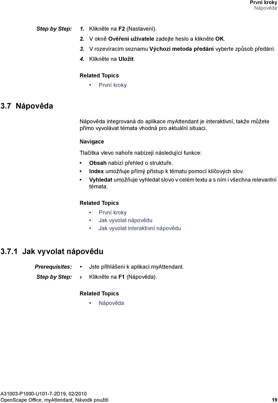 Navigace Tlačítka vlevo nahoře nabízejí následující funkce: Obsah nabízí přehled o struktuře. Index umožňuje přímý přístup k tématu pomocí klíčových slov.