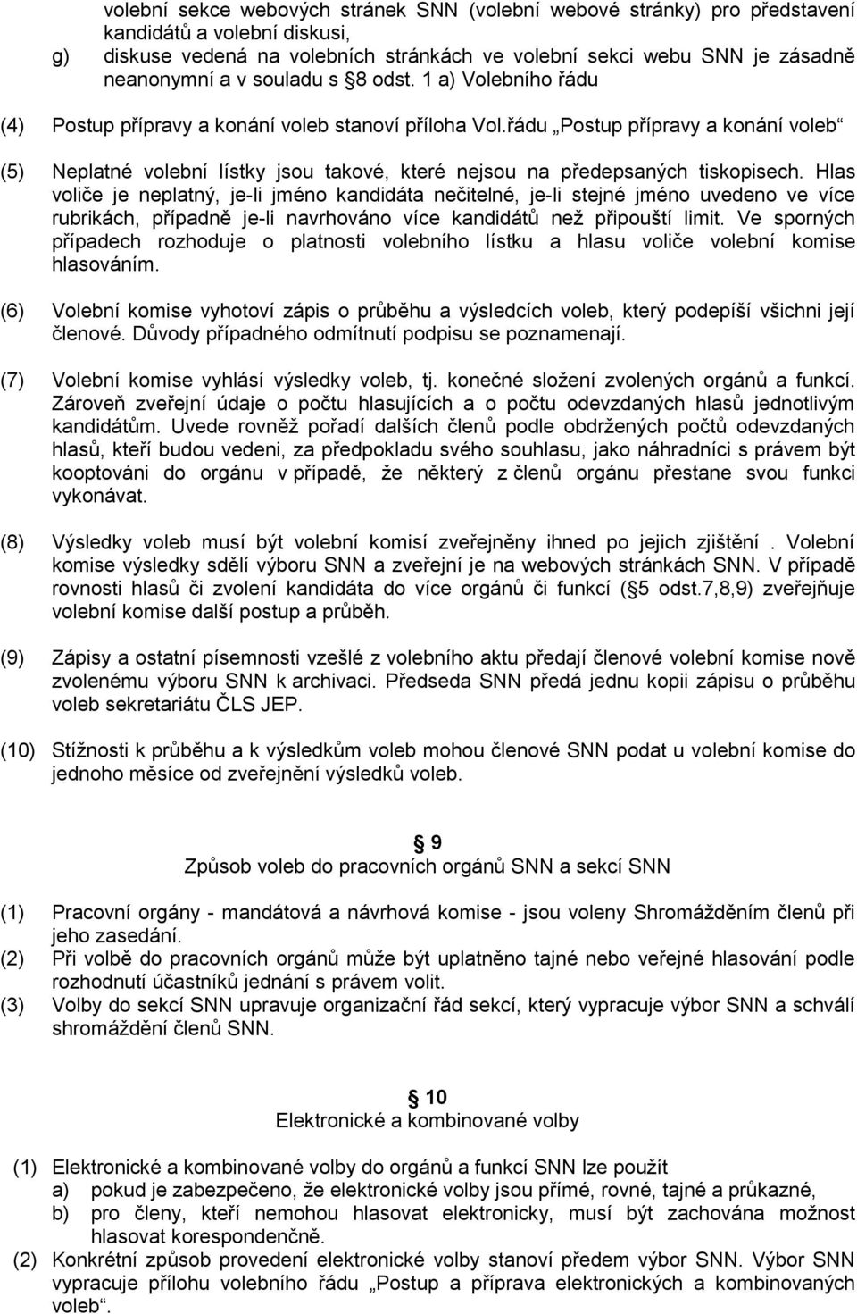 řádu Postup přípravy a konání voleb (5) Neplatné volební lístky jsou takové, které nejsou na předepsaných tiskopisech.