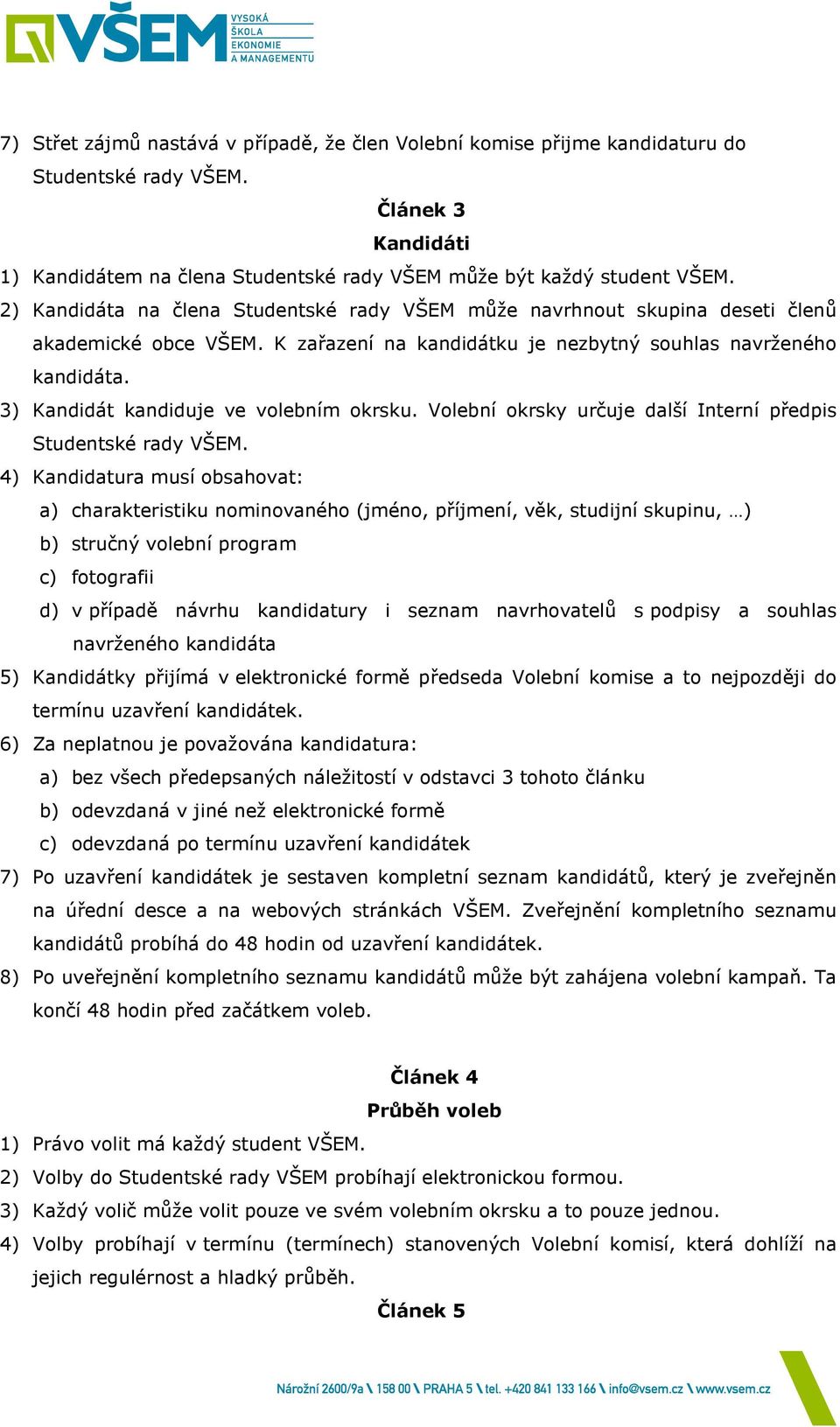 3) Kandidát kandiduje ve volebním okrsku.