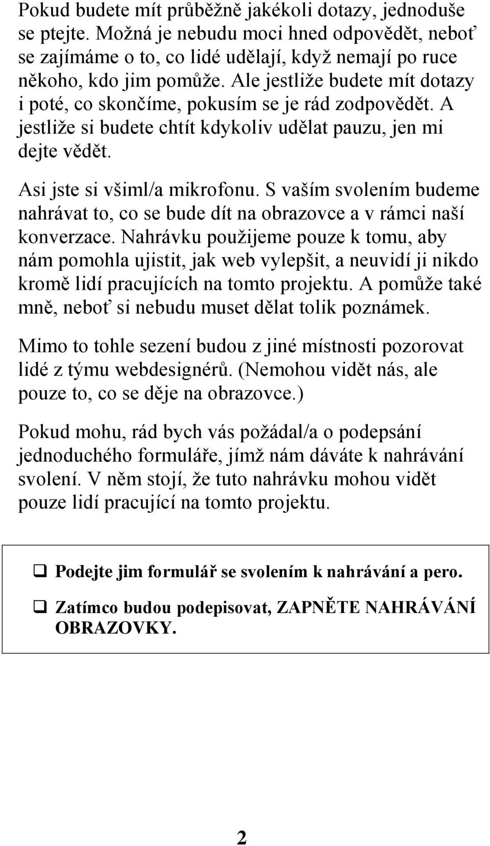 S vaším svolením budeme nahrávat to, co se bude dít na obrazovce a v rámci naší konverzace.