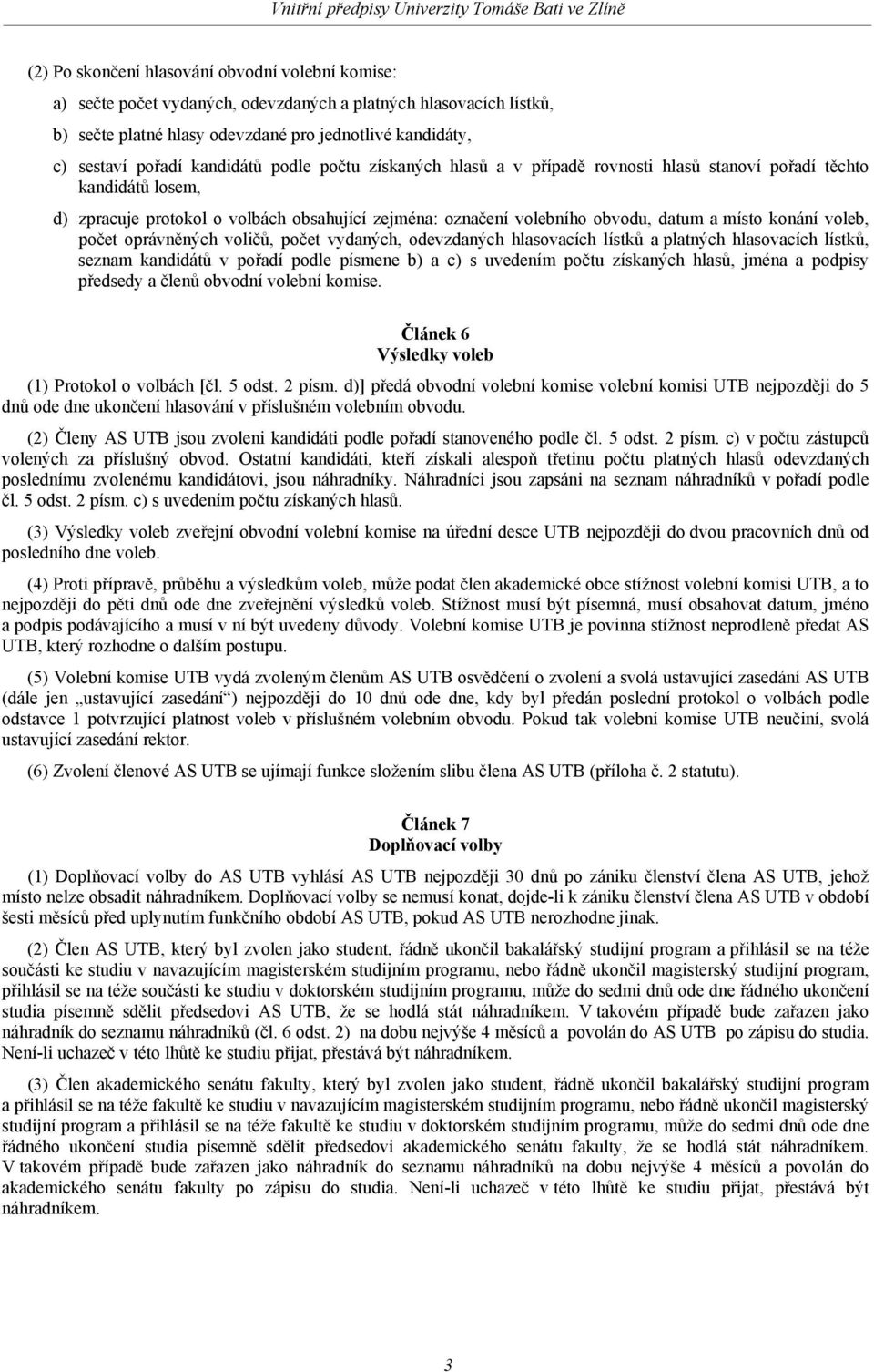 konání voleb, počet oprávněných voličů, počet vydaných, odevzdaných hlasovacích lístků a platných hlasovacích lístků, seznam kandidátů v pořadí podle písmene b) a c) s uvedením počtu získaných hlasů,