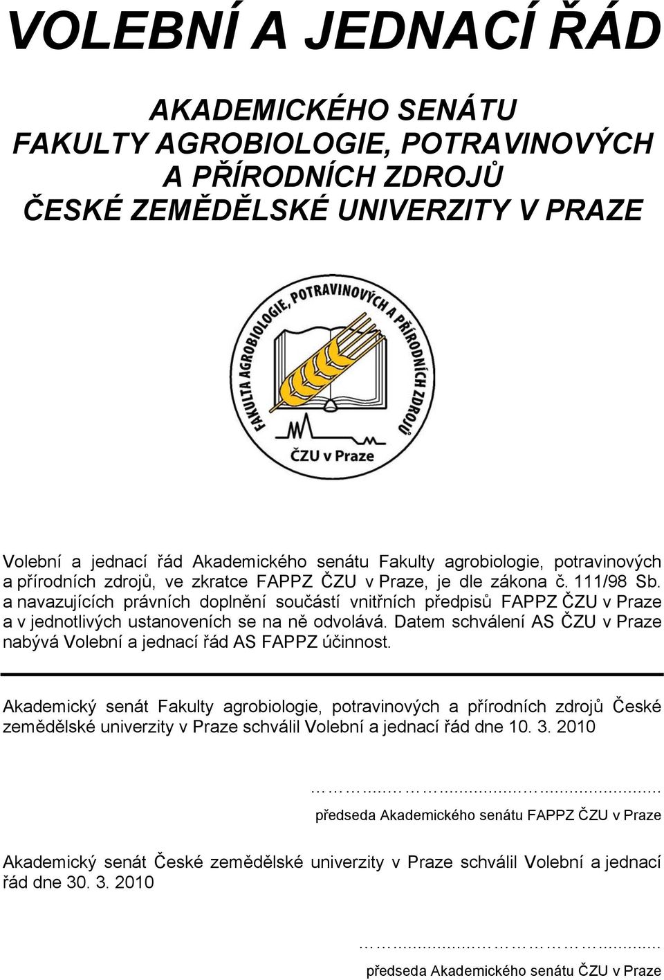 a navazujících právních doplnění součástí vnitřních předpisů FAPPZ ČZU v Praze a v jednotlivých ustanoveních se na ně odvolává.