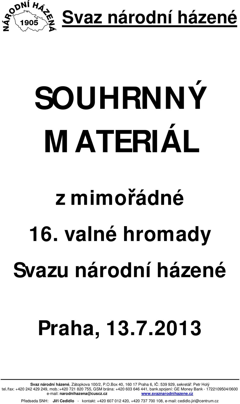 /fax: +420 242 429 249, mob.:+420 721 820 755, GSM brána: +420 603 646 441, bank.