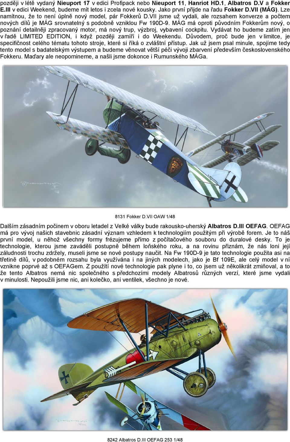 VII jsme už vydali, ale rozsahem konverze a počtem nových dílů je MÁG srovnatelný s podobně vzniklou Fw 190D-9.