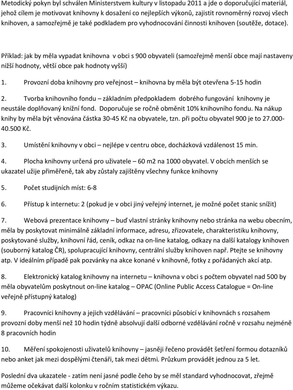 Příklad: jak by měla vypadat knihvna v bci s 900 byvateli (samzřejmě menší bce mají nastaveny nižší hdnty, větší bce pak hdnty vyšší) 1.