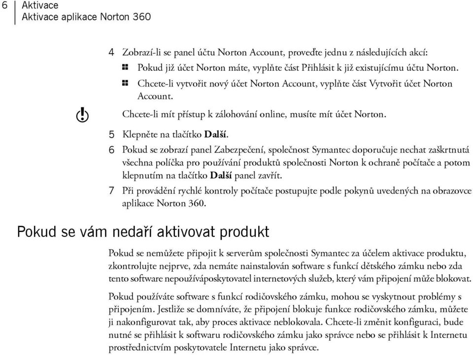 6 Pokud se zobrazí panel Zabezpečení, společnost Symantec doporučuje nechat zaškrtnutá všechna políčka pro používání produktů společnosti Norton k ochraně počítače a potom klepnutím na tlačítko Další