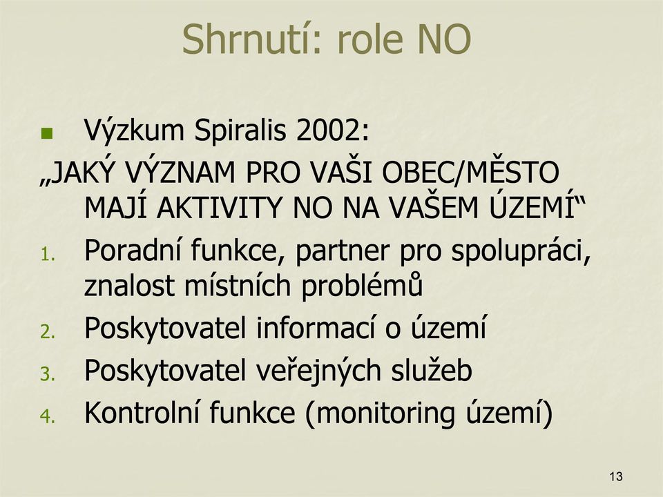 Poradní funkce, partner pro spolupráci, znalost místních problémů 2.