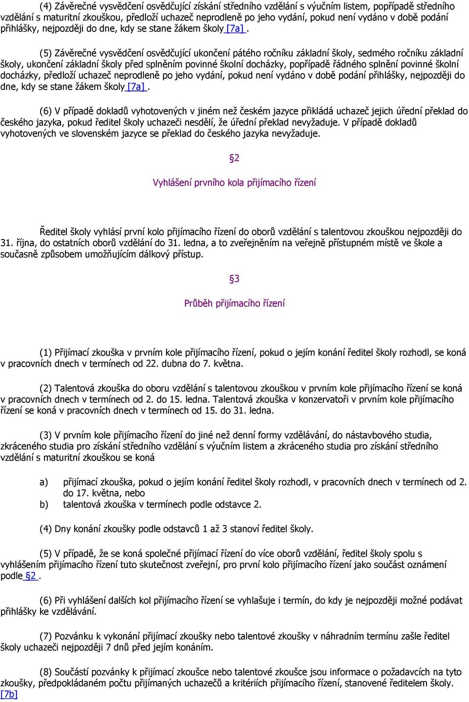 (5) Závěrečné vysvědčení osvědčující ukončení pátého ročníku základní školy, sedmého ročníku základní školy, ukončení základní školy před splněním povinné školní docházky, popřípadě řádného splnění