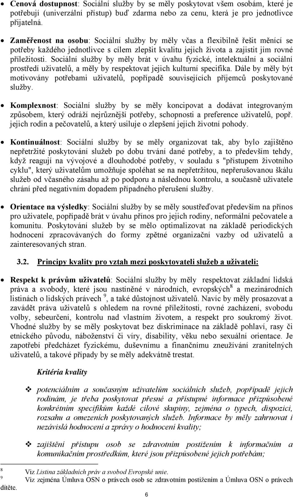 Sociální služby by měly brát v úvahu fyzické, intelektuální a sociální prostředí uživatelů, a měly by respektovat jejich kulturní specifika.