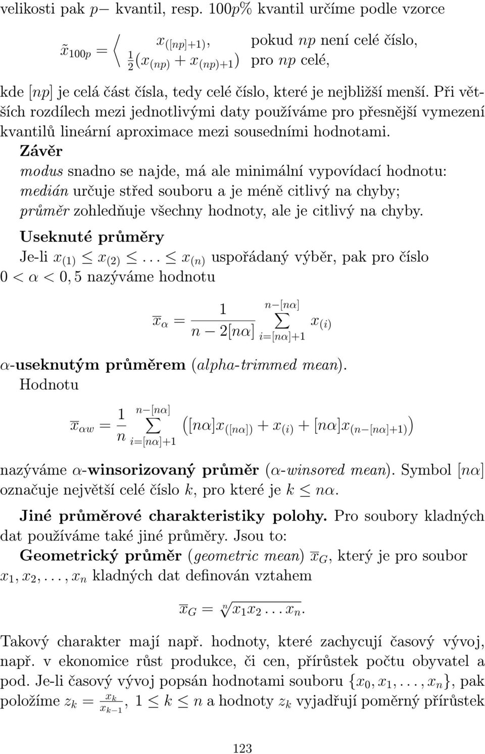 Při větších rozdílech mezi jedotlivými daty používáme pro přesější vymezeí kvatilů lieárí aproximace mezi sousedími hodotami.