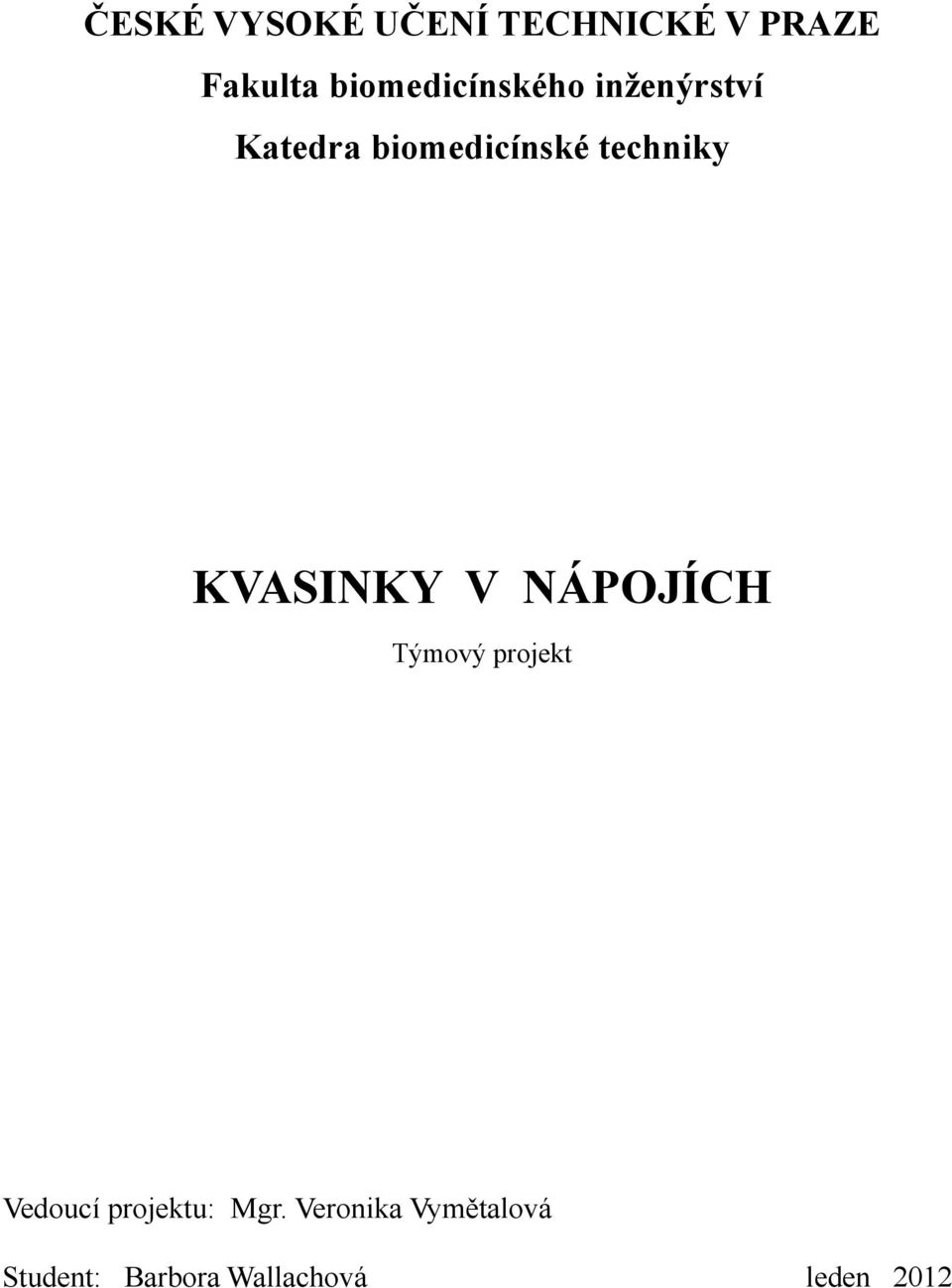 techniky KVASINKY V NÁPOJÍCH Týmový projekt Vedoucí