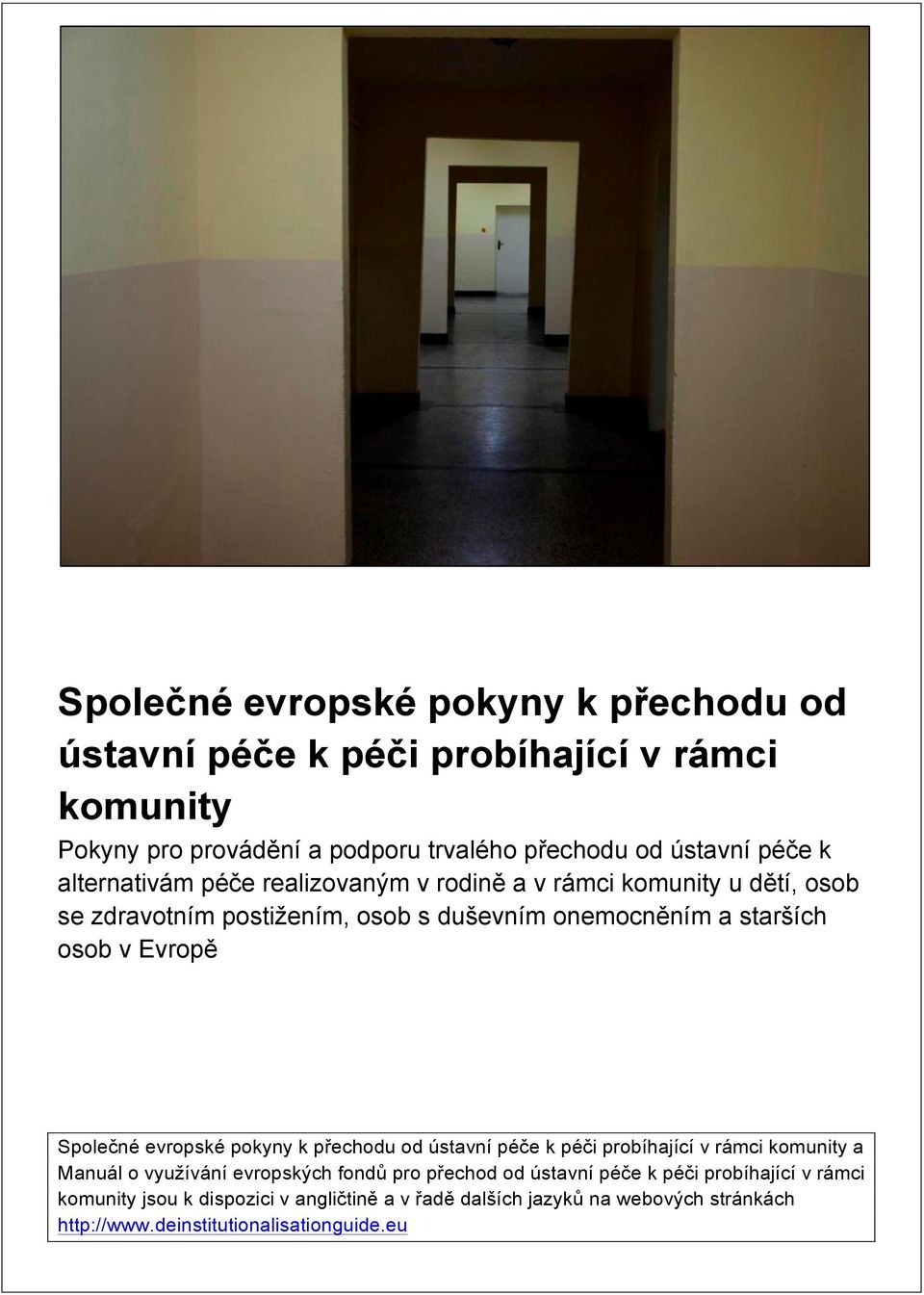 Společné evropské pokyny k přechodu od ústavní péče k péči probíhající v rámci komunity a Manuál o využívání evropských fondů pro přechod od ústavní péče