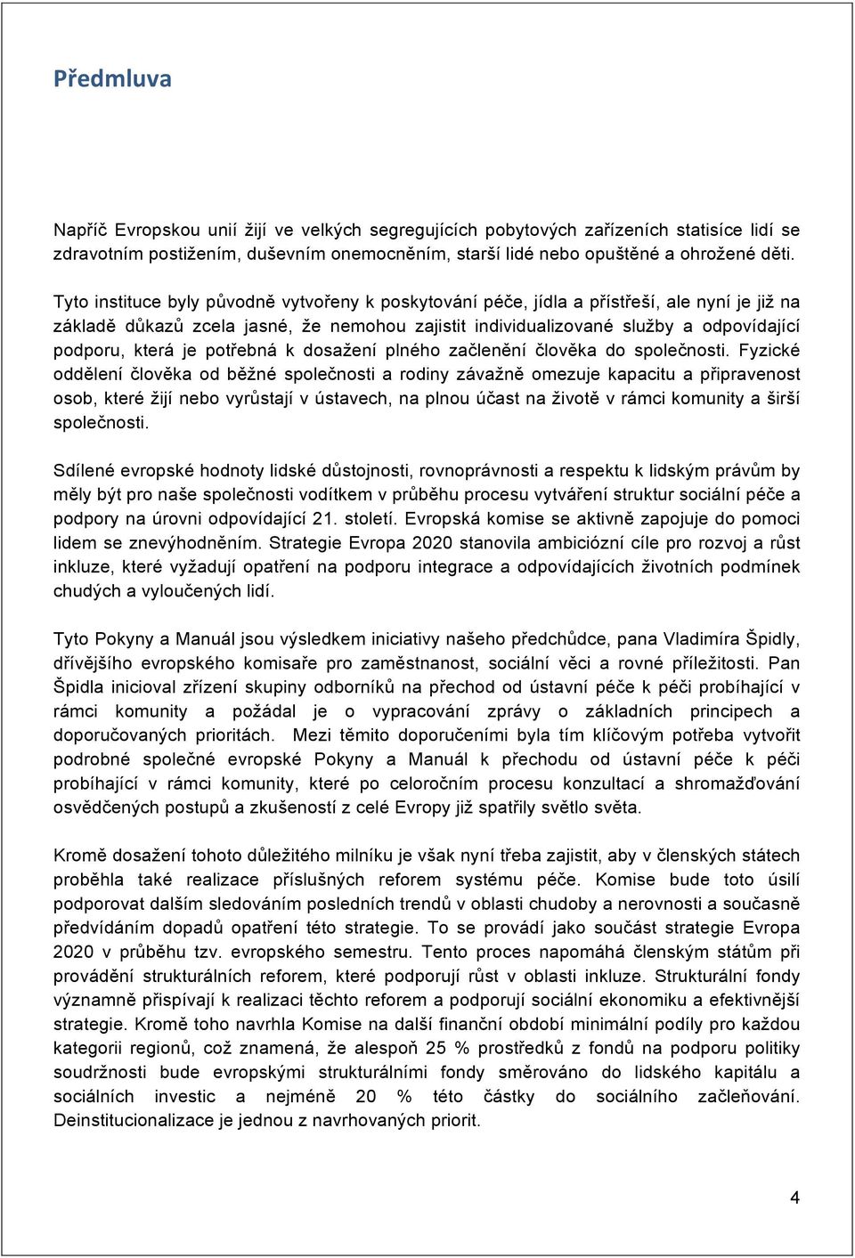 je potřebná k dosažení plného začlenění člověka do společnosti.