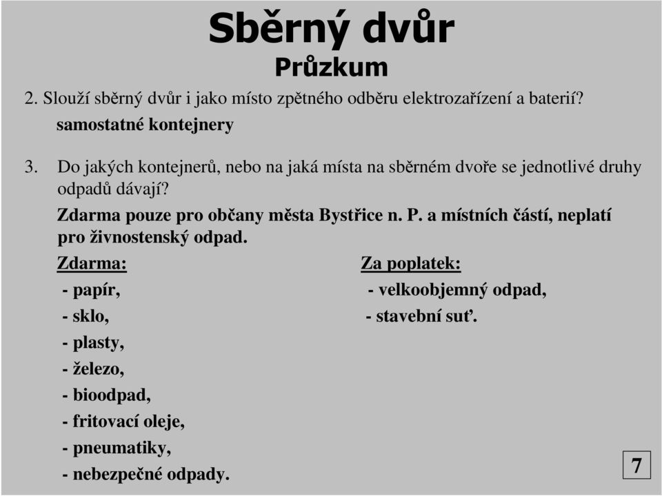 Zdarma pouze pro občany města Bystřice n. P. a místních částí, neplatí pro živnostenský odpad.