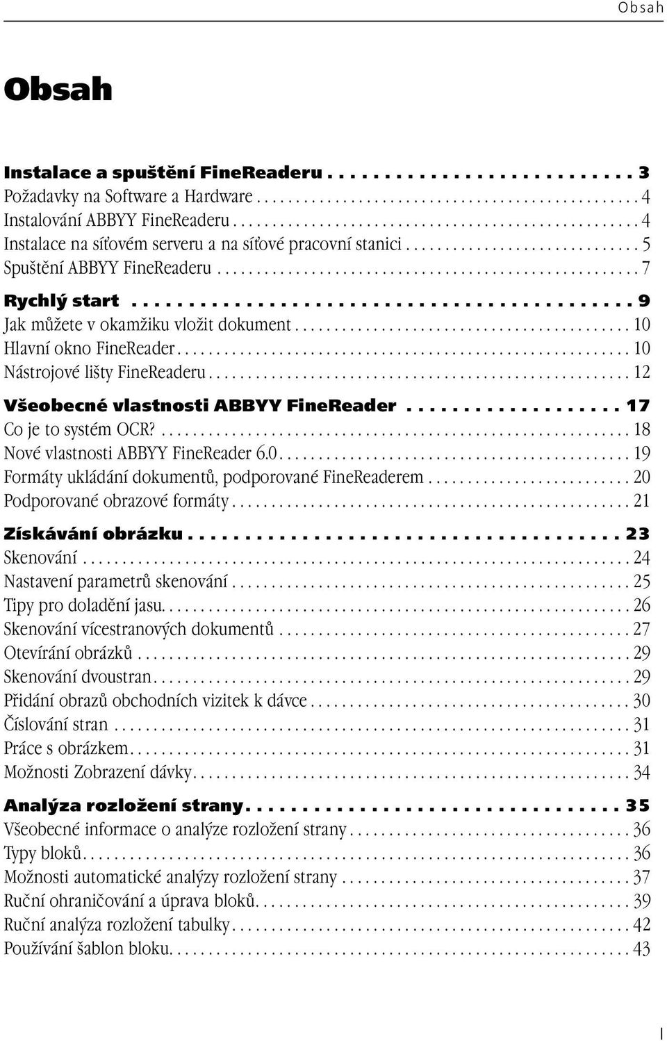 ........................................... 9 Jak můžete v okamžiku vložit dokument........................................... 10 Hlavní okno FineReader.......................................................... 10 Nástrojové lišty FineReaderu.
