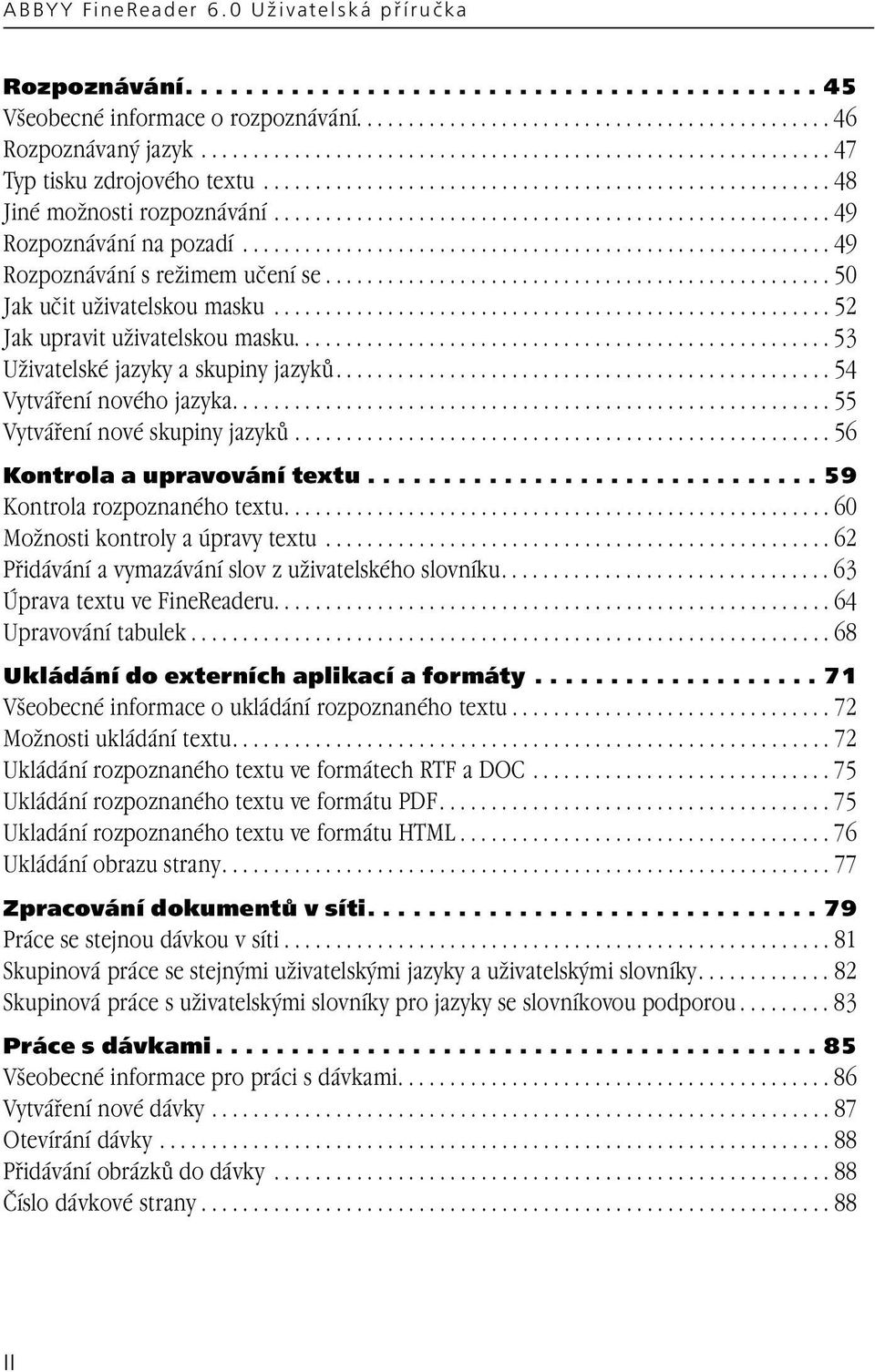 ..................................................... 49 Rozpoznávání na pozadí......................................................... 49 Rozpoznávání s režimem učení se.