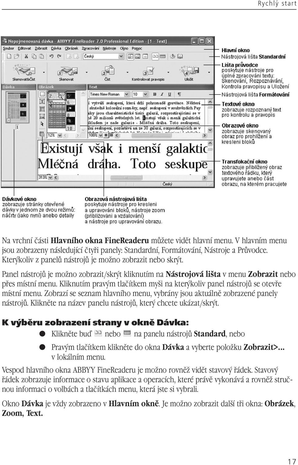 Kliknutím pravým tlačítkem myši na kterýkoliv panel nástrojů se otevře místní menu. Zobrazí se seznam hlavního menu, vybrány jsou aktuálně zobrazené panely nástrojů.
