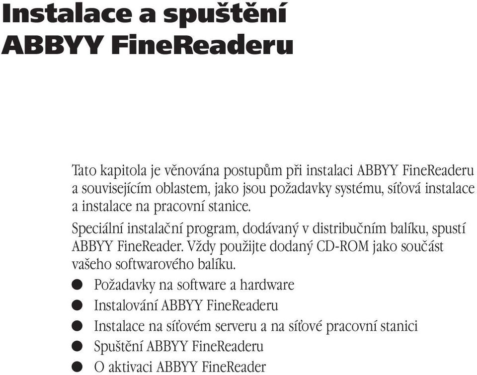 Speciální instalační program, dodávaný v distribučním balíku, spustí ABBYY FineReader.