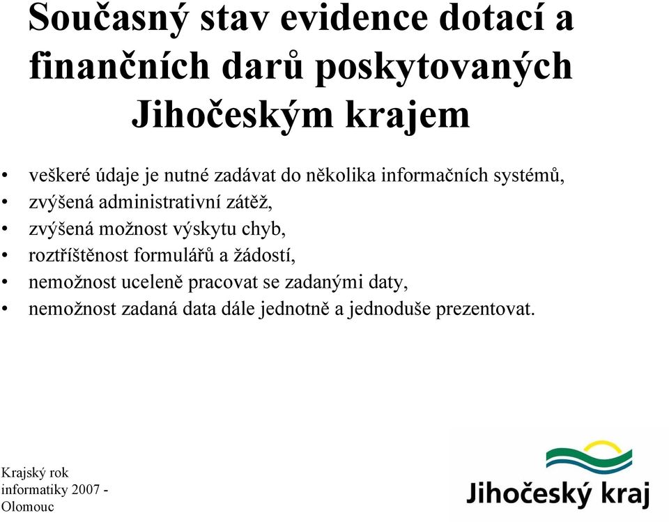 administrativní zátěž, zvýšená možnost výskytu chyb, roztříštěnost formulářů a