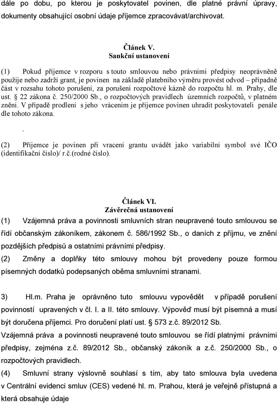 rozsahu tohoto porušení, za porušení rozpočtové kázně do rozpočtu hl. m. Prahy, dle ust. 22 zákona č. 250/2000 Sb., o rozpočtových pravidlech územních rozpočtů, v platném znění.