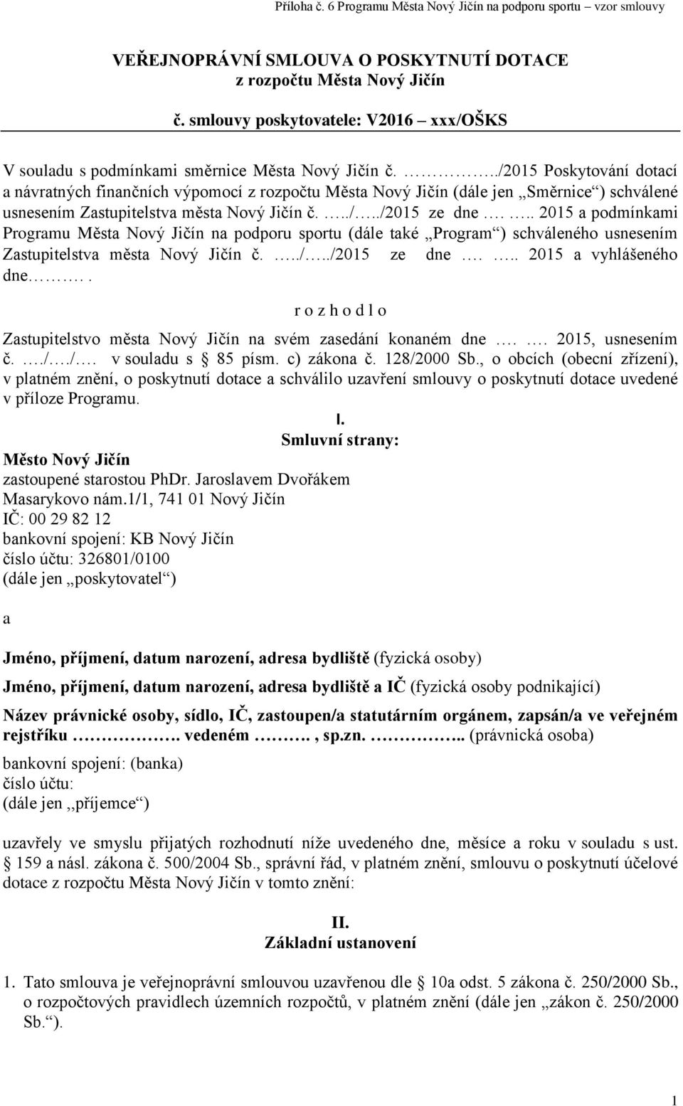 .. 2015 a podmínkami Programu Města Nový Jičín na podporu sportu (dále také Program ) schváleného usnesením Zastupitelstva města Nový Jičín č.../../2015 ze dne... 2015 a vyhlášeného dne.