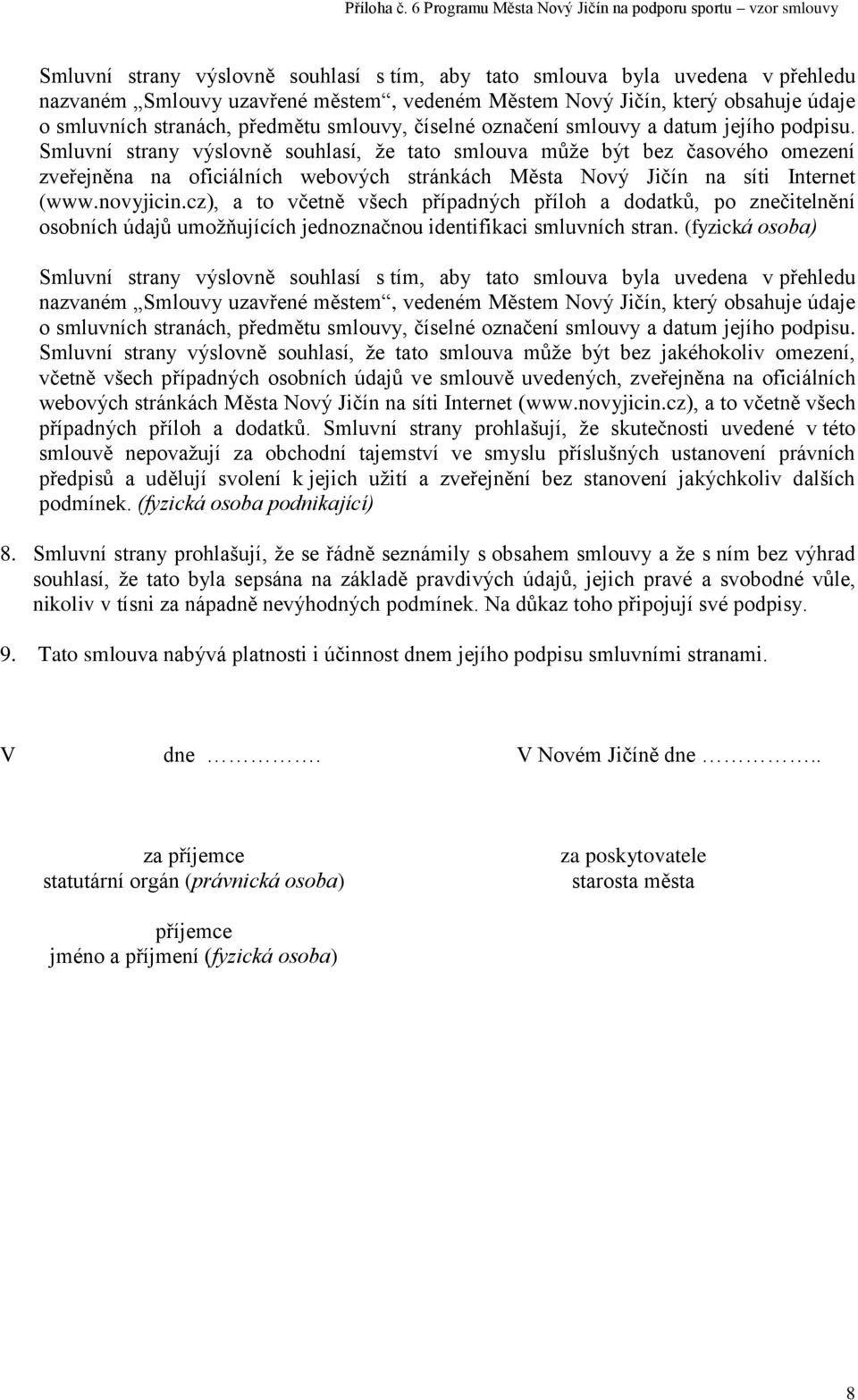 Smluvní strany výslovně souhlasí, že tato smlouva může být bez časového omezení zveřejněna na oficiálních webových stránkách Města Nový Jičín na síti Internet (www.novyjicin.
