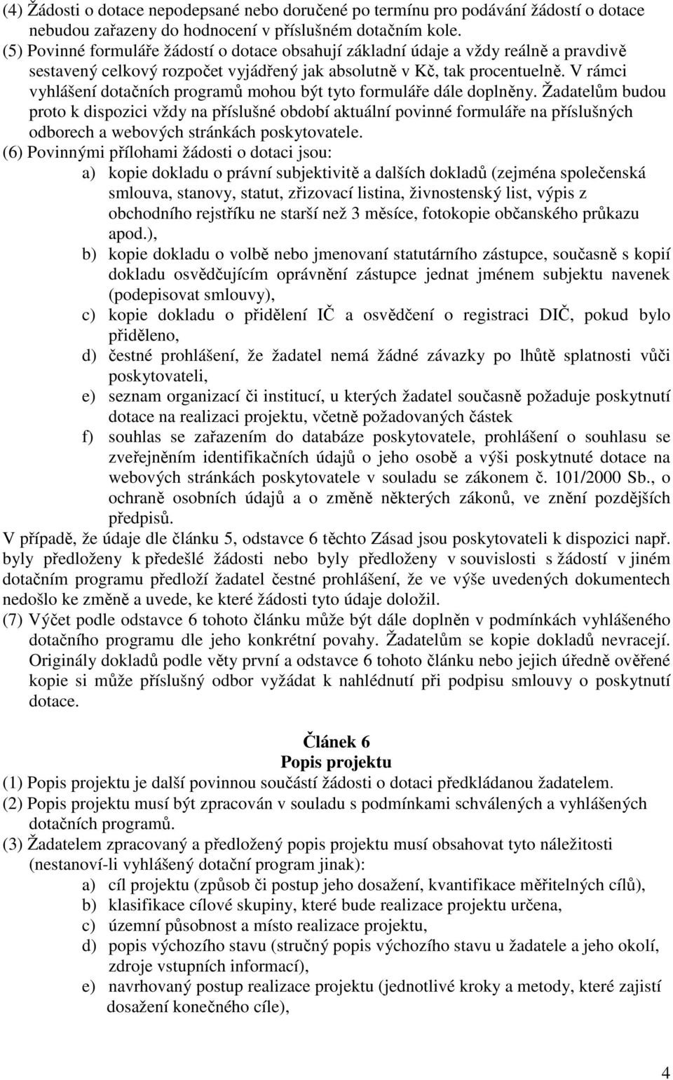 V rámci vyhlášení dotačních programů mohou být tyto formuláře dále doplněny.