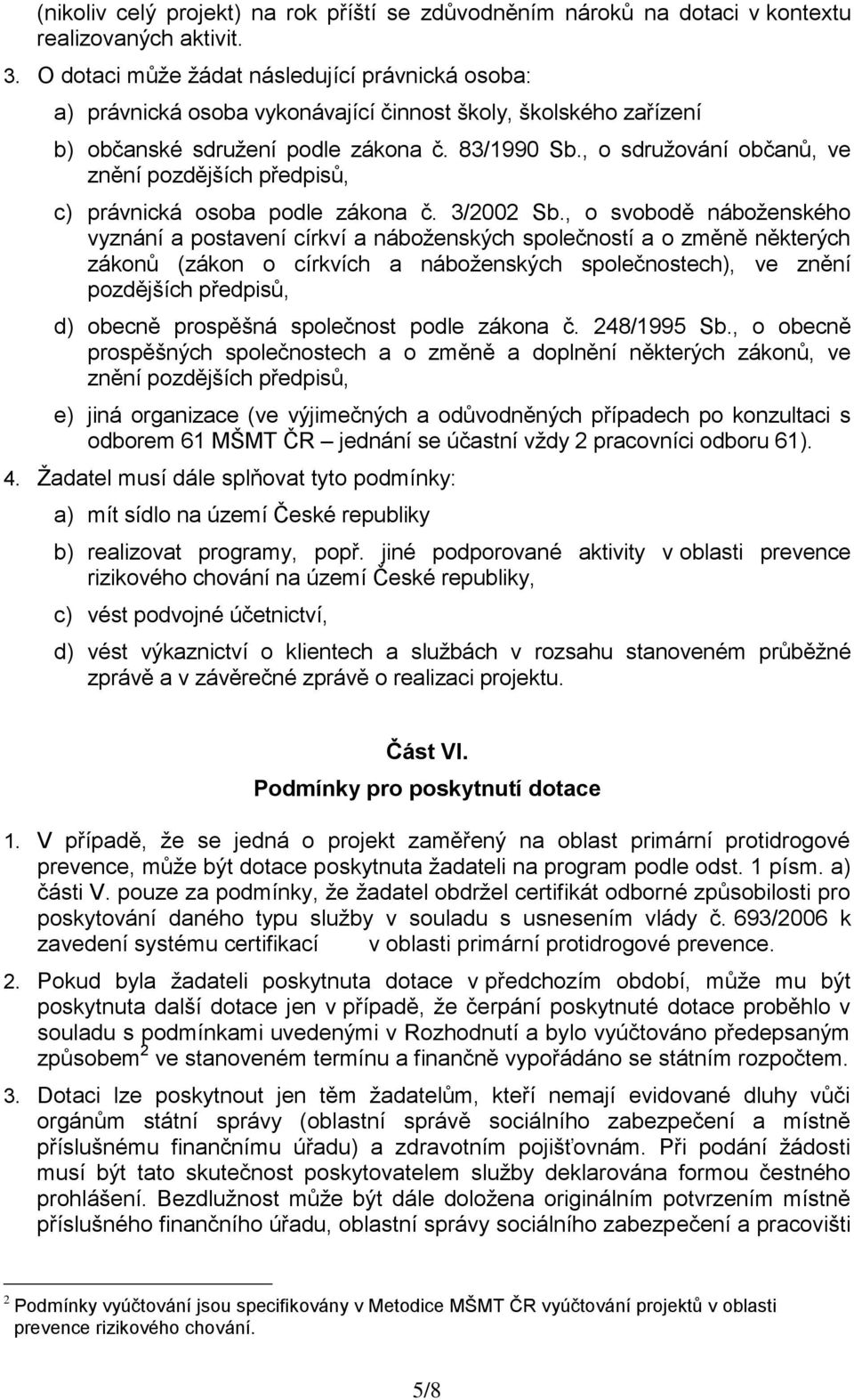 , o sdruţování občanů, ve znění pozdějších předpisů, c) právnická osoba podle zákona č. 3/2002 Sb.