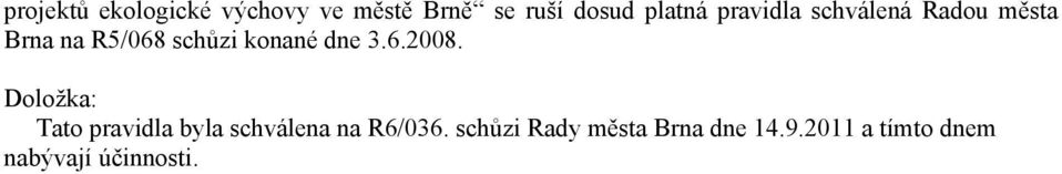 3.6.2008. Doložka: Tato pravidla byla schválena na R6/036.