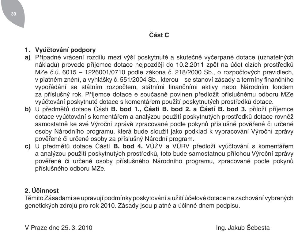 , kterou se stanoví zásady a termíny finančního vypořádání se státním rozpočtem, státními finančními aktivy nebo Národním fondem za příslušný rok.