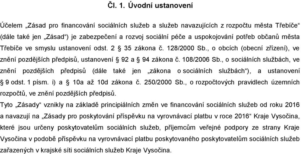 města e ve smyslu ustanovení odst. 2 35 zákona č. 128/2000 Sb., o obcích (obecní zřízení), ve znění pozdějších předpisů, ustanovení 92 a 94 zákona č. 108/2006 Sb.