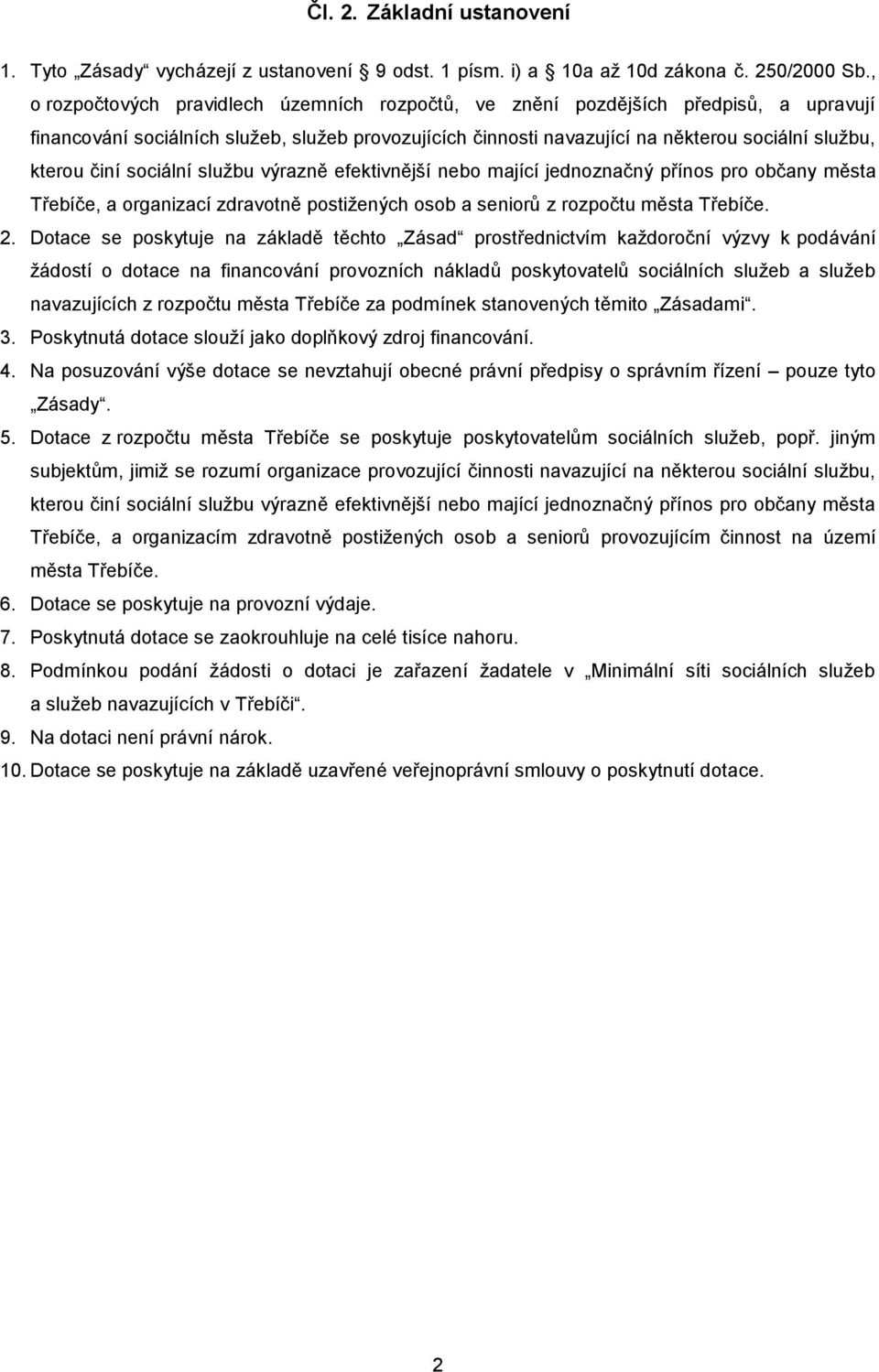 činí sociální službu výrazně efektivnější nebo mající jednoznačný přínos pro občany města e, a organizací zdravotně postižených osob a seniorů z rozpočtu města e. 2.