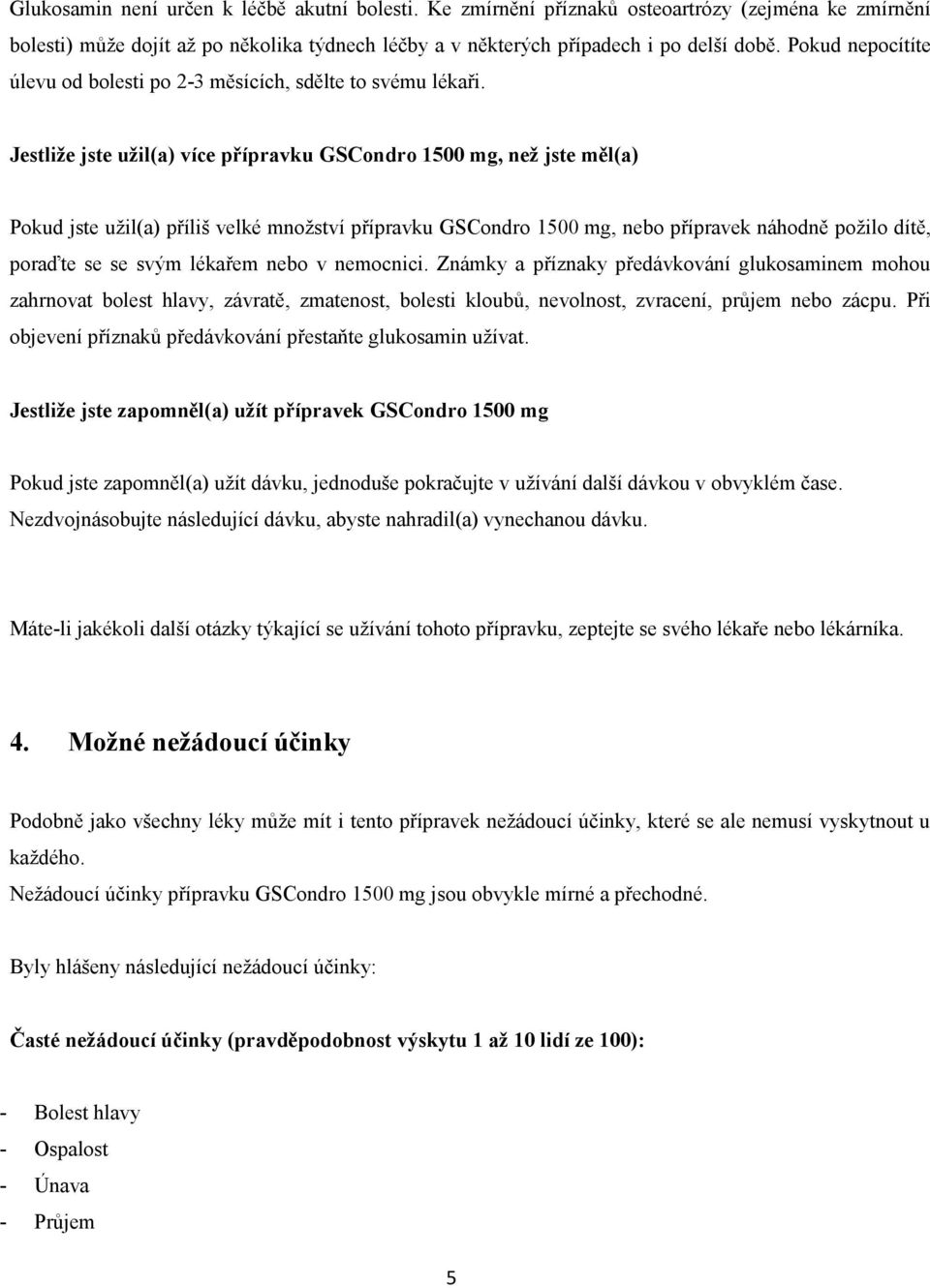 Jestliže jste užil(a) více přípravku GSCondro 1500 mg, než jste měl(a) Pokud jste užil(a) příliš velké množství přípravku GSCondro 1500 mg, nebo přípravek náhodně požilo dítě, poraďte se se svým