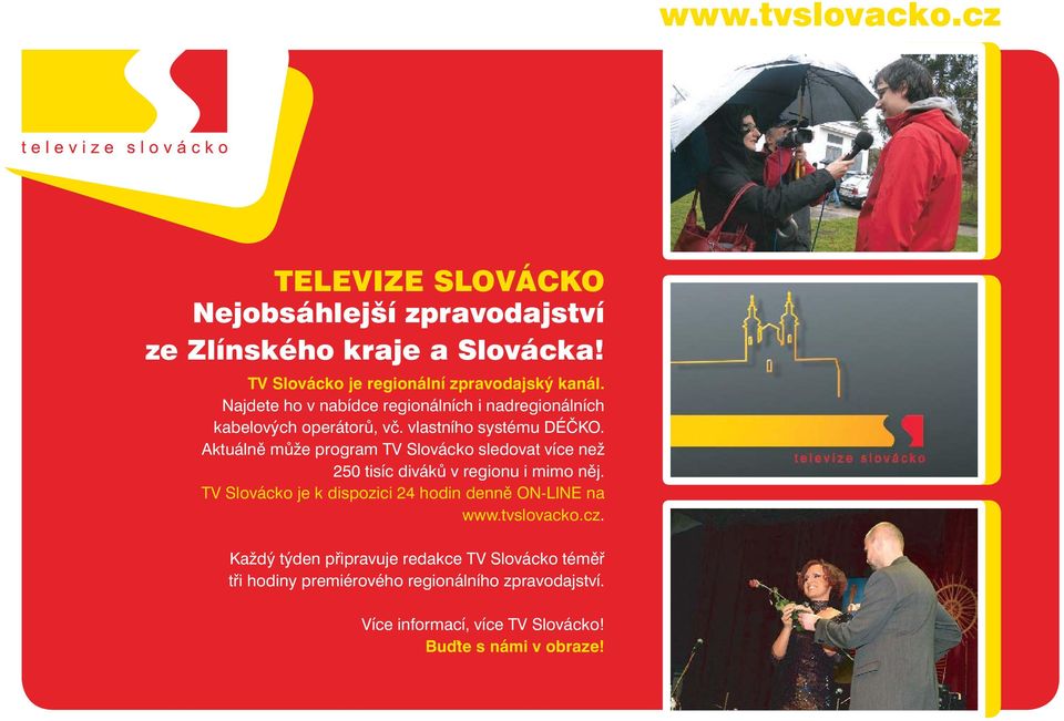 Aktuálně může program TV Slovácko sledovat více než 250 tisíc diváků v regionu i mimo něj.