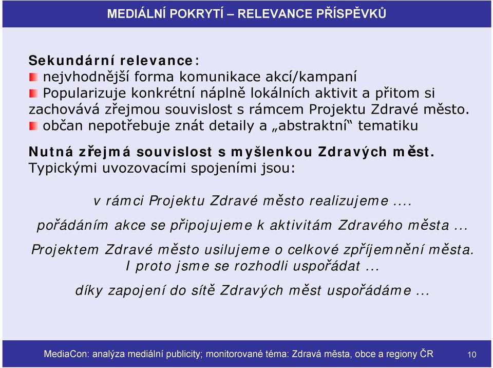 Typickými uvozovacími spojeními jsou: vrámci Projektu Zdravé město realizujeme... pořádáním akce se připojujeme k aktivitám Zdravého města.