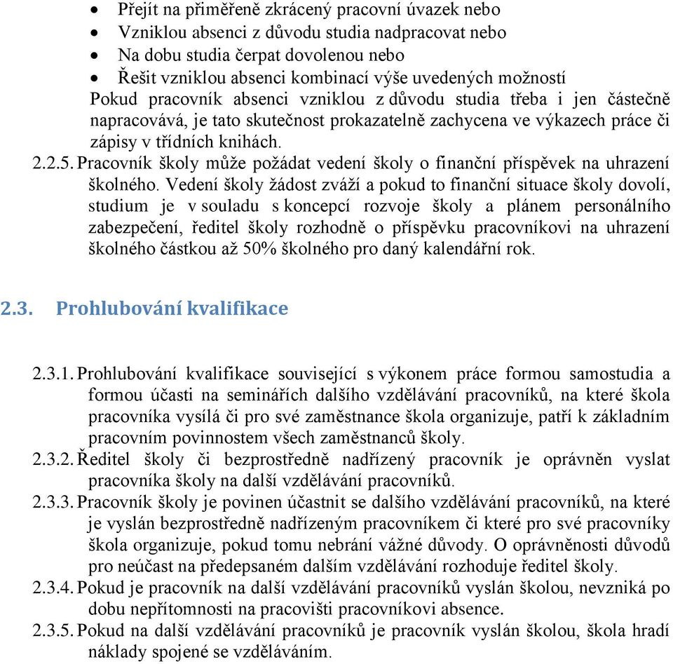 Pracovník školy může požádat vedení školy o finanční příspěvek na uhrazení školného.