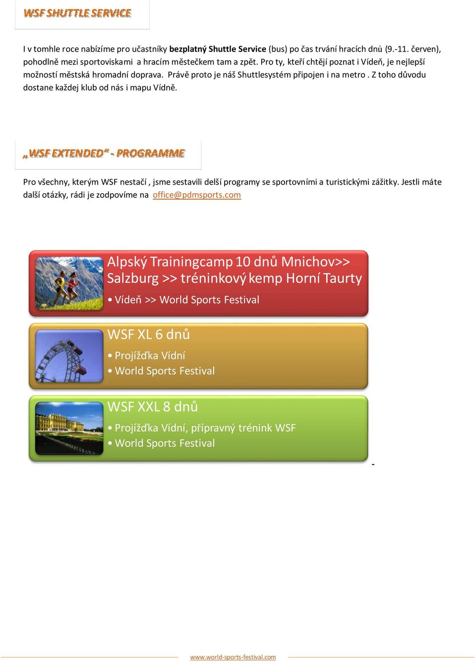 WSF EXTENDED - PROGRAMME Pro všechny, kterým WSF nestačí, jsme sestavili delší programy se sportovními a turistickými zážitky. Jestli máte další otázky, rádi je zodpovíme na office@pdmsports.