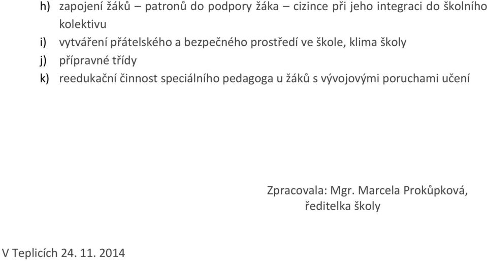 přípravné třídy k) reedukační činnost speciálního pedagoga u žáků s vývojovými