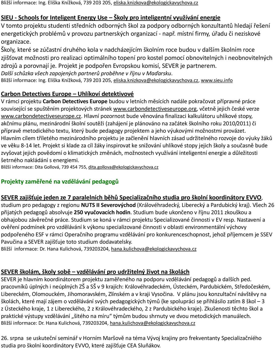 problémů v provozu partnerských organizací - např. místní firmy, úřadu či neziskové organizace.