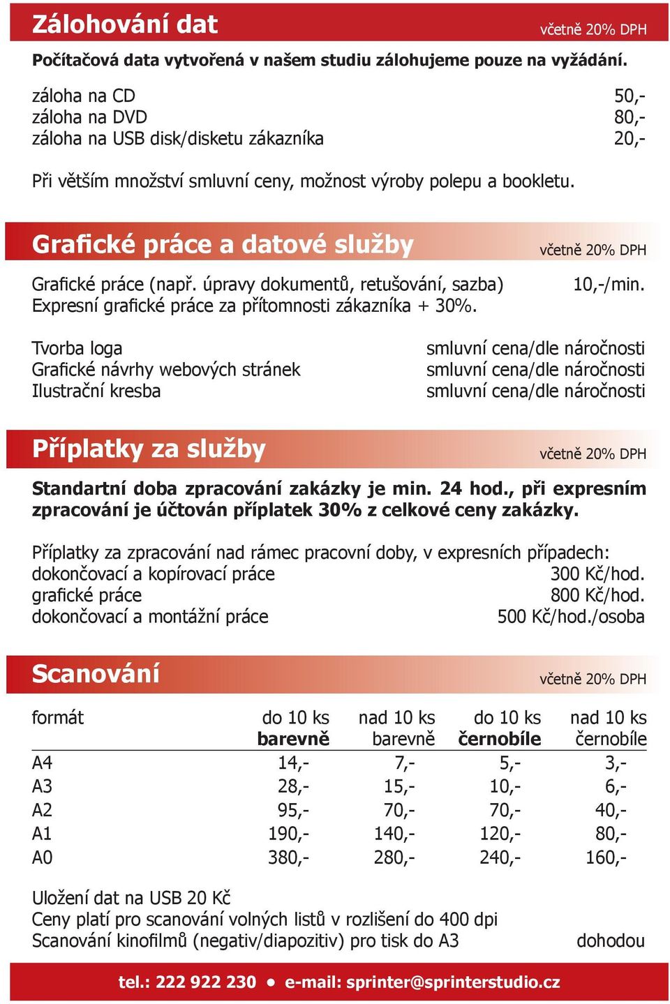 úpravy dokumentů, retušování, sazba) Expresní grafické práce za přítomnosti zákazníka + 30%. 10,-/min.