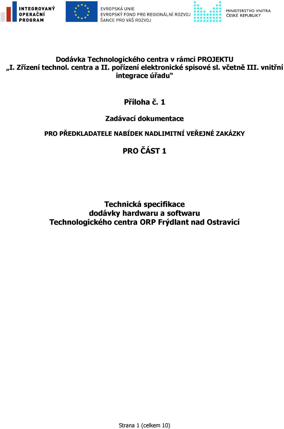 1 Zadávací dokumentace PRO PŘEDKLADATELE NABÍDEK NADLIMITNÍ VEŘEJNÉ ZAKÁZKY PRO ČÁST 1